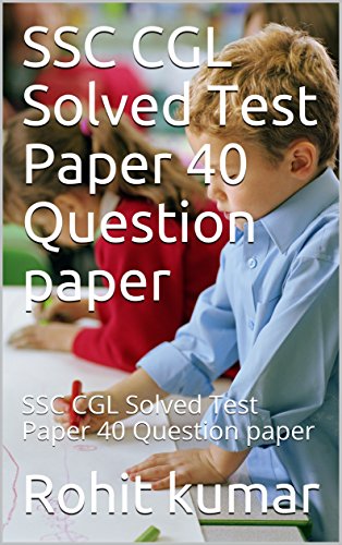 SSC CGL Solved Test Paper 40 Question paper: SSC CGL Solved Test Paper 40 Question paper