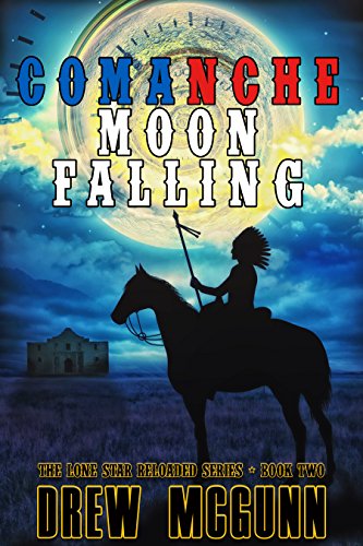 Comanche Moon Falling (The Lone Star Reloaded Series Book 2)