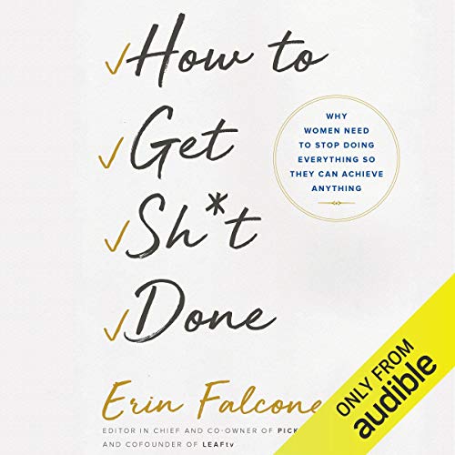 Book Cover How to Get Sh*t Done: Why Women Need to Stop Doing Everything So They Can Achieve Anything