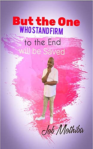 Book Cover But the One Who: stand firm to the end will be saved