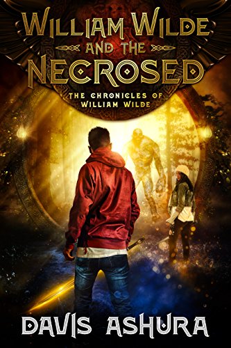 William Wilde and the Necrosed: A Young Adult Epic Fantasy (The Chronicles of William Wilde Book 1)