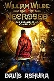 William Wilde and the Necrosed: An Anchored Worlds novel (The Chronicles of William Wilde Book 1)
