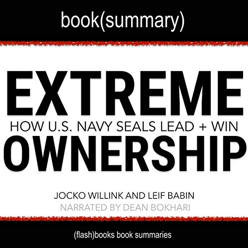 Summary of Extreme Ownership: How US Navy SEALS Lead and Win by Jocko Willink and Leif Babin