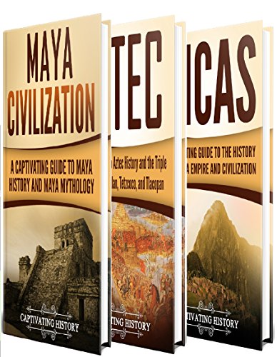 Ancient Civilizations: A Captivating Guide to Mayan History, the Aztecs, and Inca Empire
