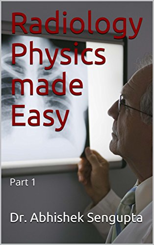 Radiology Physics made Easy: Part 1