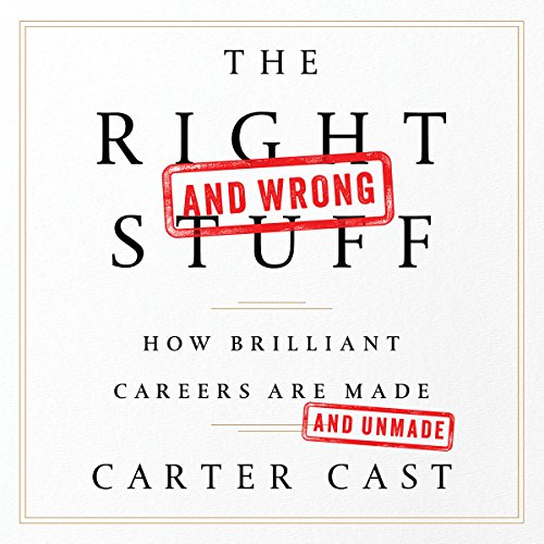 The Right - and Wrong - Stuff: How Brilliant Careers Are Made and Unmade