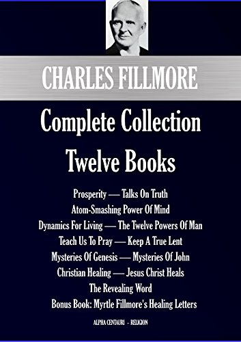 Book Cover Charles Fillmore Complete Collection: Twelve Books (Alpha Centauri Religion Book 7701)