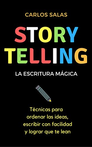 Book Cover Storytelling, la escritura mágica: Técnicas para ordenar las ideas, escribir con facilidad y hacer que te lean (Spanish Edition)