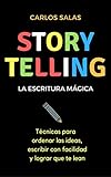 Storytelling, la escritura mágica: Técnicas para ordenar las ideas, escribir con facilidad y hacer que te lean (Spanish Edition)