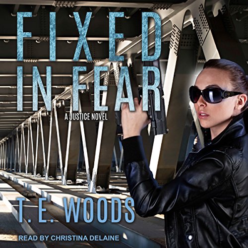 Fixed in Fear: Justice Series, Book 5