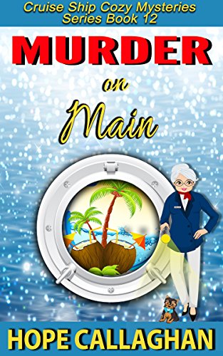 Murder on Main: A Cruise Ship Mystery (Cruise Ship Christian Cozy Mysteries Series Book 12)