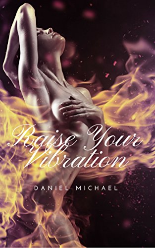 Raise Your Vibration: How to manifest money, influence people and create the reality you want