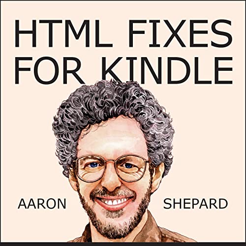 HTML Fixes for Kindle: Advanced Self Publishing for Kindle Books, or Tips on Tweaking Your App's HTML So Your Ebooks Look Their Best (Kindle Publishing Book 3)