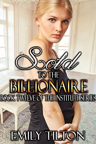 Sold to the Billionaire (The Institute Series Book 12)