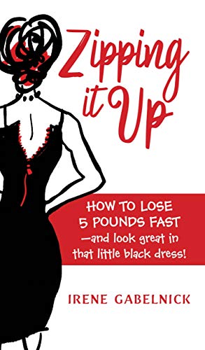 Book Cover Zipping It Up: How To Lose 5 Pounds Fast and Look Great In That Little Black Dress!