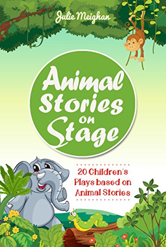 Animal Stories on Stage: 20 Children's Plays based on Animal Stories (On Stage Books Book 9)