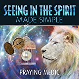 Seeing in the Spirit Made Simple: The Kingdom of God Made Simple, Volume 2