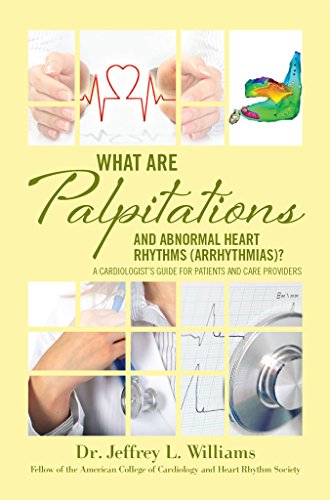 What are Palpitations and Abnormal Heart Rhythms (Arrhythmias)?: A Cardiologist's Guide for Patients and Care Providers