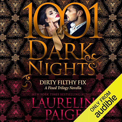 Dirty Filthy Fix: A Fixed Trilogy Novella - 1001 Dark Nights