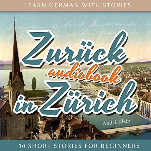 Book Cover Zurück in Zürich: Learn German with Stories 8-10 Short Stories for Beginners