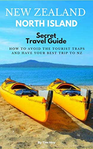 Book Cover New Zealand North Island Secret Travel Guide : How To Avoid The Tourist Traps and Have Your Best Trip To New Zealand