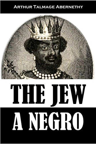 Book Cover The Jew a Negro: Being a Study of the Jewish Ancestry from an Impartial Standpoint (1910)