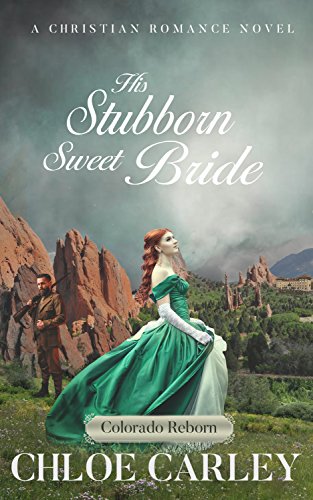 Book Cover His Stubborn Sweet Bride: A Christian Historical Romance Novel (Colorado Reborn Book 1)
