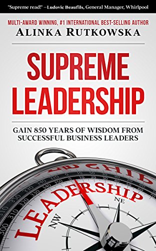 Supreme Leadership: Gain 850 Years of Wisdom from Successful Business Leaders