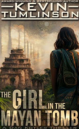 The Girl in the Mayan Tomb: A Dan Kotler Archaeological Thriller