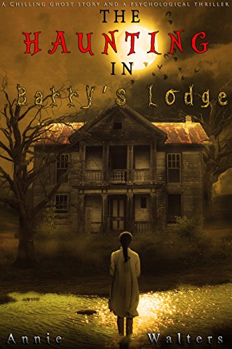 The Haunting in Barry's Lodge: A Gripping And Tense Supernatural Suspense Thriller With Twists And Turns You Won't See Coming