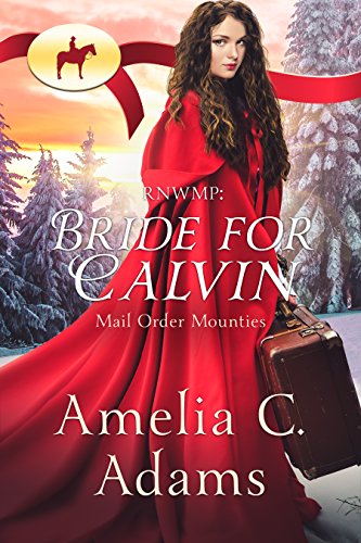 RNWMP: Bride for Calvin (Mail Order Mounties Book 16)
