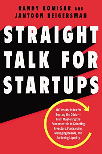 Straight Talk for Startups: 100 Insider Rules for Beating the Odds – No-Nonsense Entrepreneurship Advice from Venture Capitalists