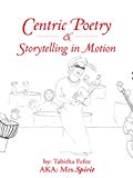 Centric Poetry & Storytelling in Motion