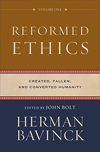 Reformed Ethics : Volume 1: Created, Fallen, and Converted Humanity
