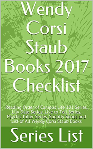 Wendy Corsi Staub Books 2017 Checklist: Reading Order of Campus Life 101 Series, Lily Dale Series, Live to Tell Series, Psychic Killer Series, Slightly Series and List of All Wendy Corsi Staub Books