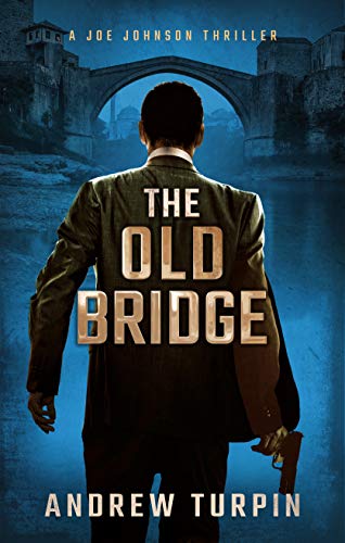 Book Cover The Old Bridge: a European-US spy conspiracy thriller (A Joe Johnson Thriller, Book 2)