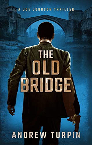 The Old Bridge: a European-US spy conspiracy thriller (A Joe Johnson Thriller, Book 2)