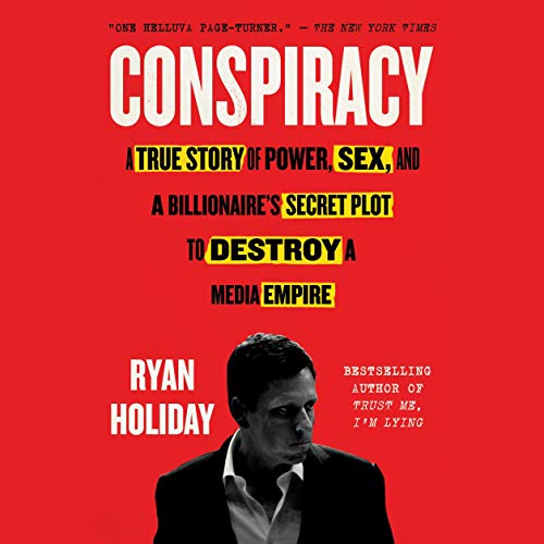 Conspiracy: A True Story of Power, Sex, and a Billionaire's Secret Plot to Destroy a Media Empire