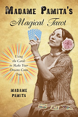 Madame Pamita's Magical Tarot: Using the Cards to Make Your Dreams Come True
