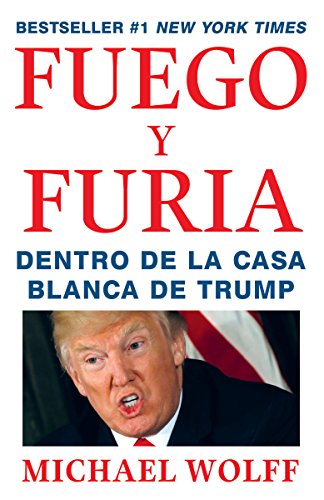 Fuego y Furia: Dentro de la Casa Blanca de Trump (Spanish Edition)