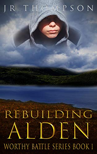Rebuilding Alden: A compelling story of struggle and redemption (Worthy Battle Book 1)