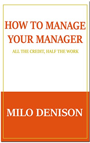 Book Cover How to Manage Your Manager: All the Credit, Half the Work