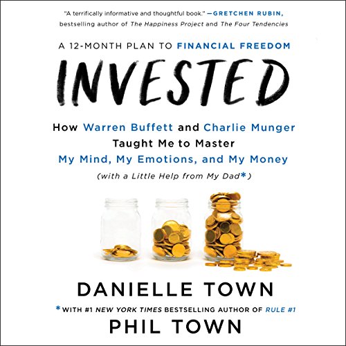 Invested: How Warren Buffett and Charlie Munger Taught Me to Master My Mind, My Emotions, and My Money (with a Little Help from My Dad)