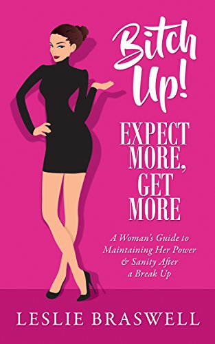 Book Cover Bitch Up! Expect More, Get More: A Woman's Guide to Maintaining Her Power and Sanity After a Breakup