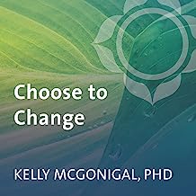 Book Cover Choose to Change: Six Weeks to Take Charge of Your Habits, Goals, and Emotional Patterns
