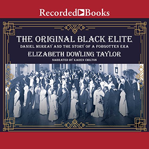 The Original Black Elite: Daniel Murray and the Story of a Forgotten Era