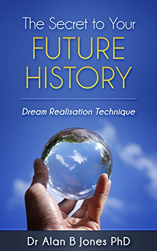 The Secret to Your FUTURE HISTORY: Dream Realisation Technique