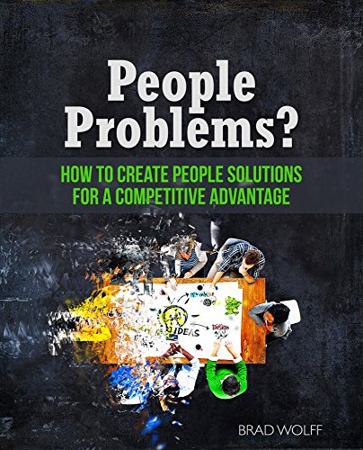 People Problems?: How to Create People Solutions for a Competitive Advantage