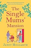 The Single Mums' Mansion: The bestselling feel-good, laugh out loud rom com