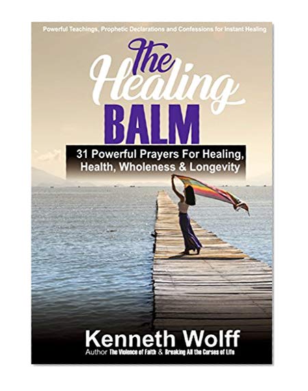 THE HEALING BALM: 31 Powerful Prayers for Healing, Health, Wholeness & Longevity